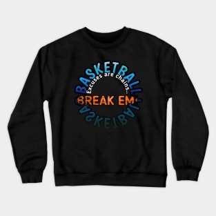 Excuses Are Chains Break Em - Basketball Lover - Sports Saying Motivational Quote Crewneck Sweatshirt